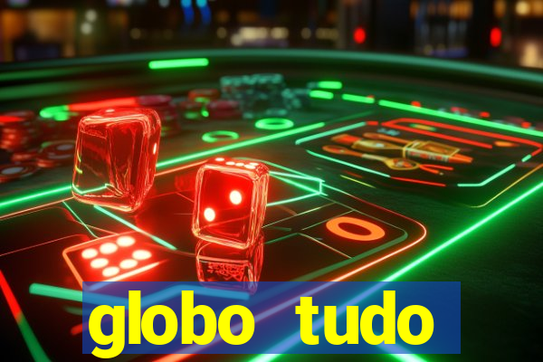 globo tudo absolutamente tudo